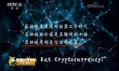 ＂Can You Eat Cryptocurrency?＂